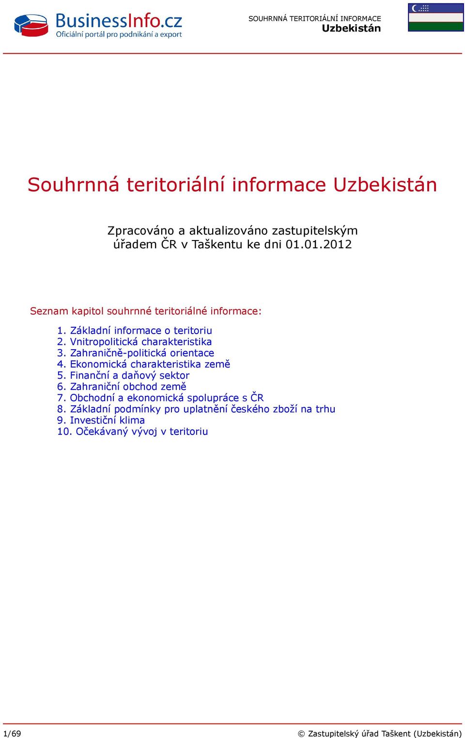 Zahraničně-politická orientace 4. Ekonomická charakteristika země 5. Finanční a daňový sektor 6. Zahraniční obchod země 7.