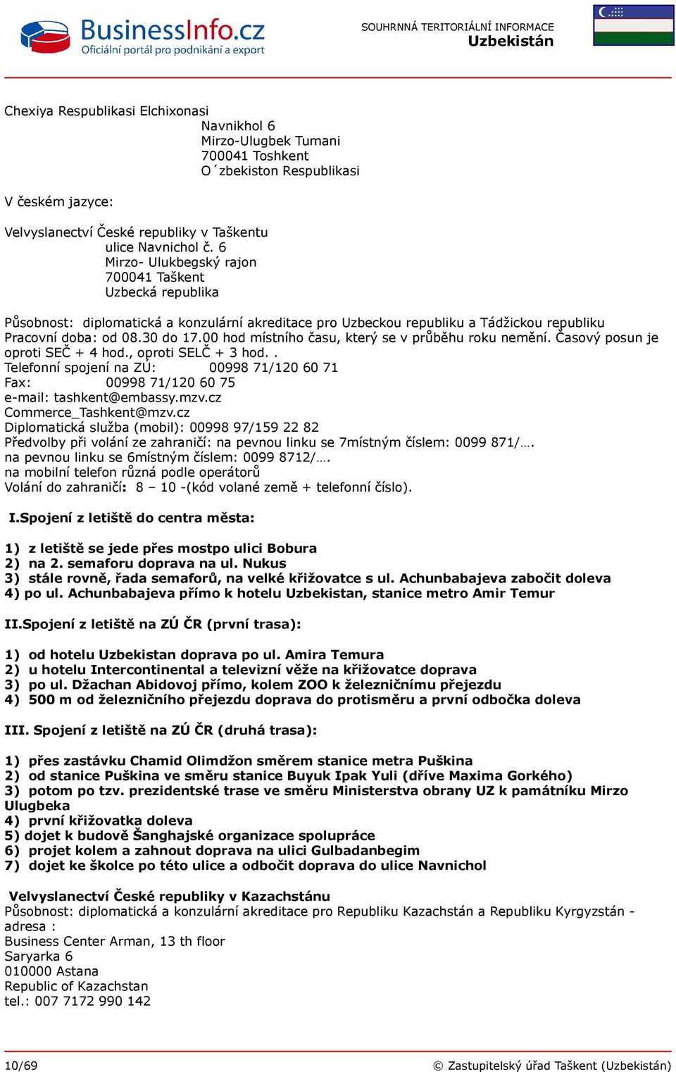 00 hod místního času, který se v průběhu roku nemění. Časový posun je oproti SEČ + 4 hod., oproti SELČ + 3 hod.