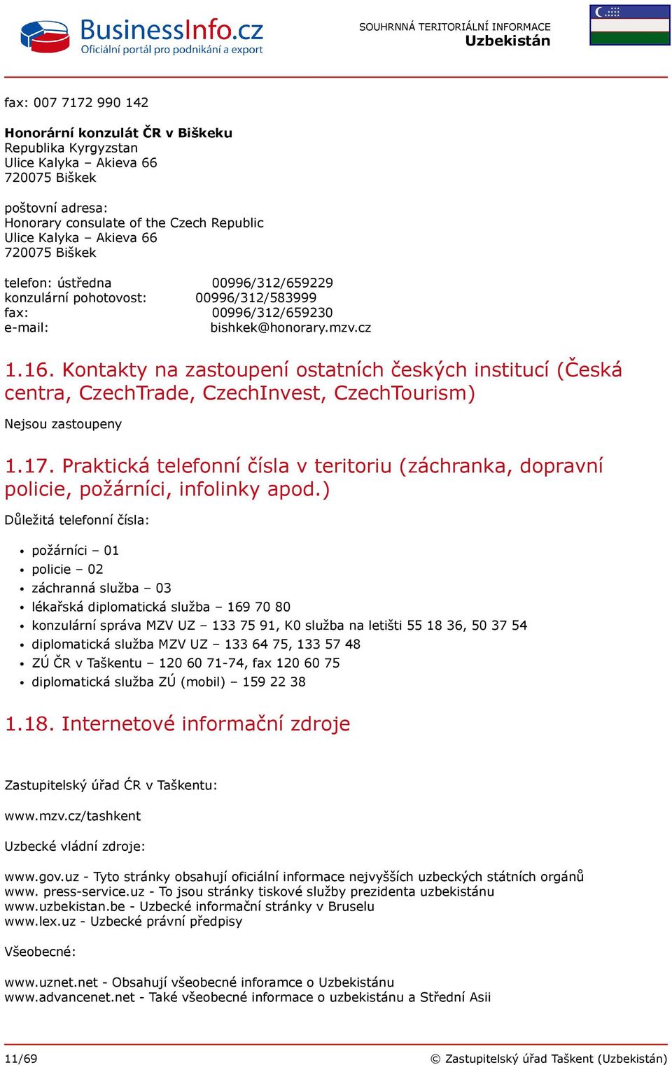 Kontakty na zastoupení ostatních českých institucí (Česká centra, CzechTrade, CzechInvest, CzechTourism) Nejsou zastoupeny 1.17.