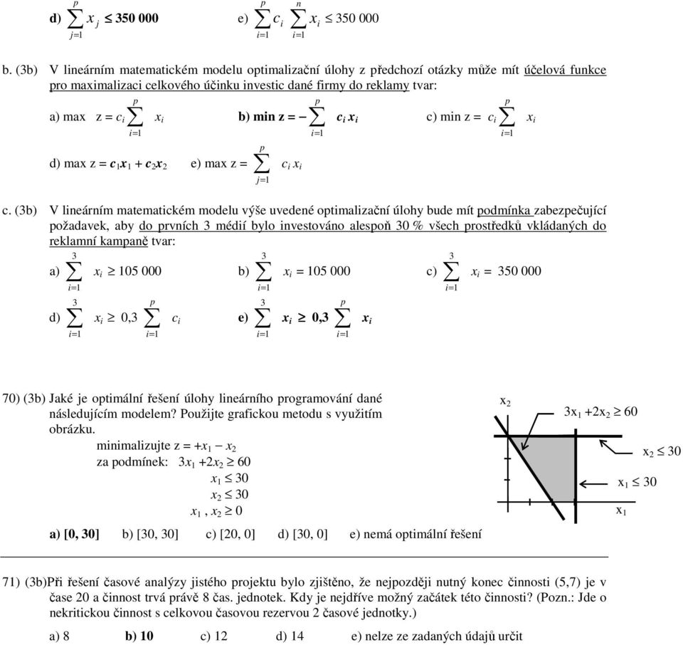 i c i x i c) min z = c i x i d) max z = c x + c 2 x 2 e) max z = = j c i x i c.