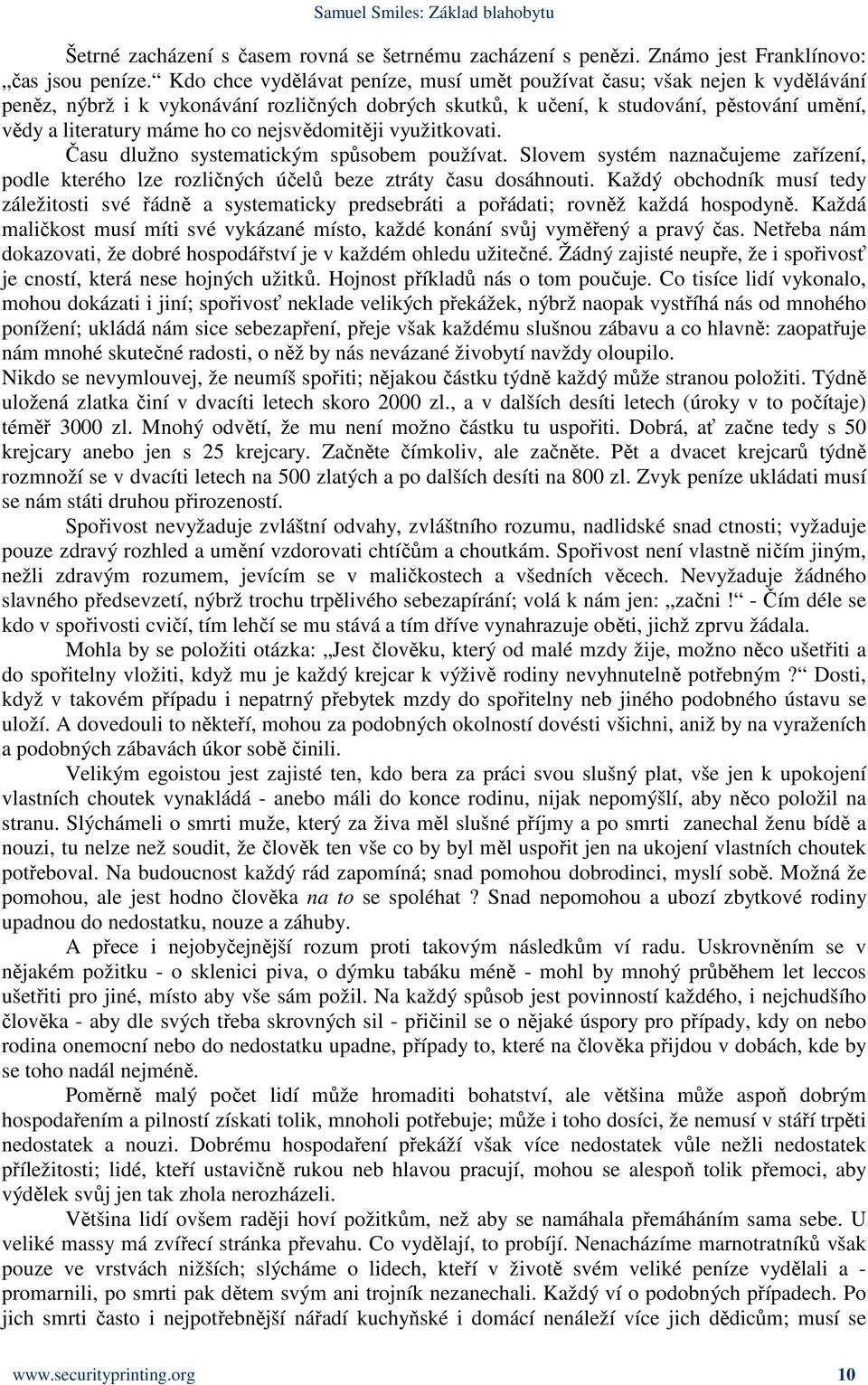 nejsvědomitěji využitkovati. Času dlužno systematickým spůsobem používat. Slovem systém naznačujeme zařízení, podle kterého lze rozličných účelů beze ztráty času dosáhnouti.