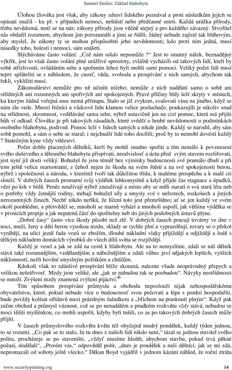 Stvořitel nás obdařil rozumem, abychom jim porozuměli a jimi se řídili; žádný nebude zajisté tak bláhovým, aby myslel, že zákony ty se mohou přispůsobiti jeho nevědomosti; kdo proti nim jedná, musí