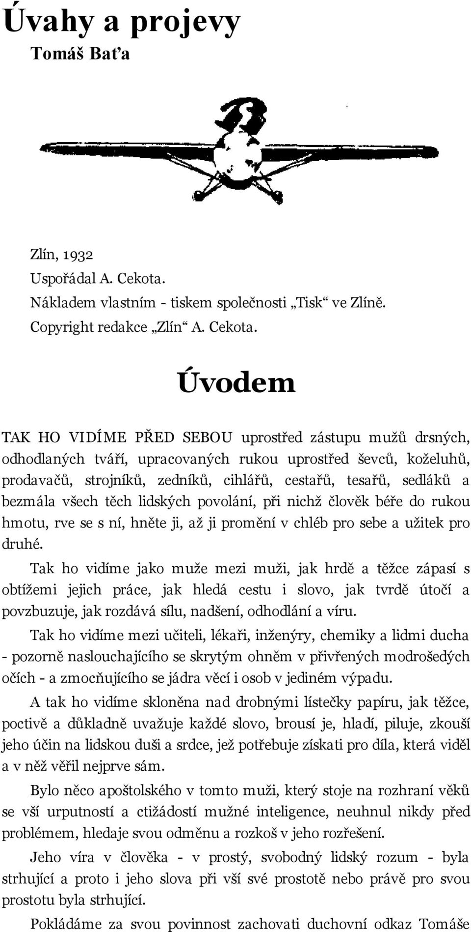 Úvodem TAK HO VIDÍME PŘED SEBOU uprostřed zástupu mužů drsných, odhodlaných tváří, upracovaných rukou uprostřed ševců, koželuhů, prodavačů, strojníků, zedníků, cihlářů, cestařů, tesařů, sedláků a