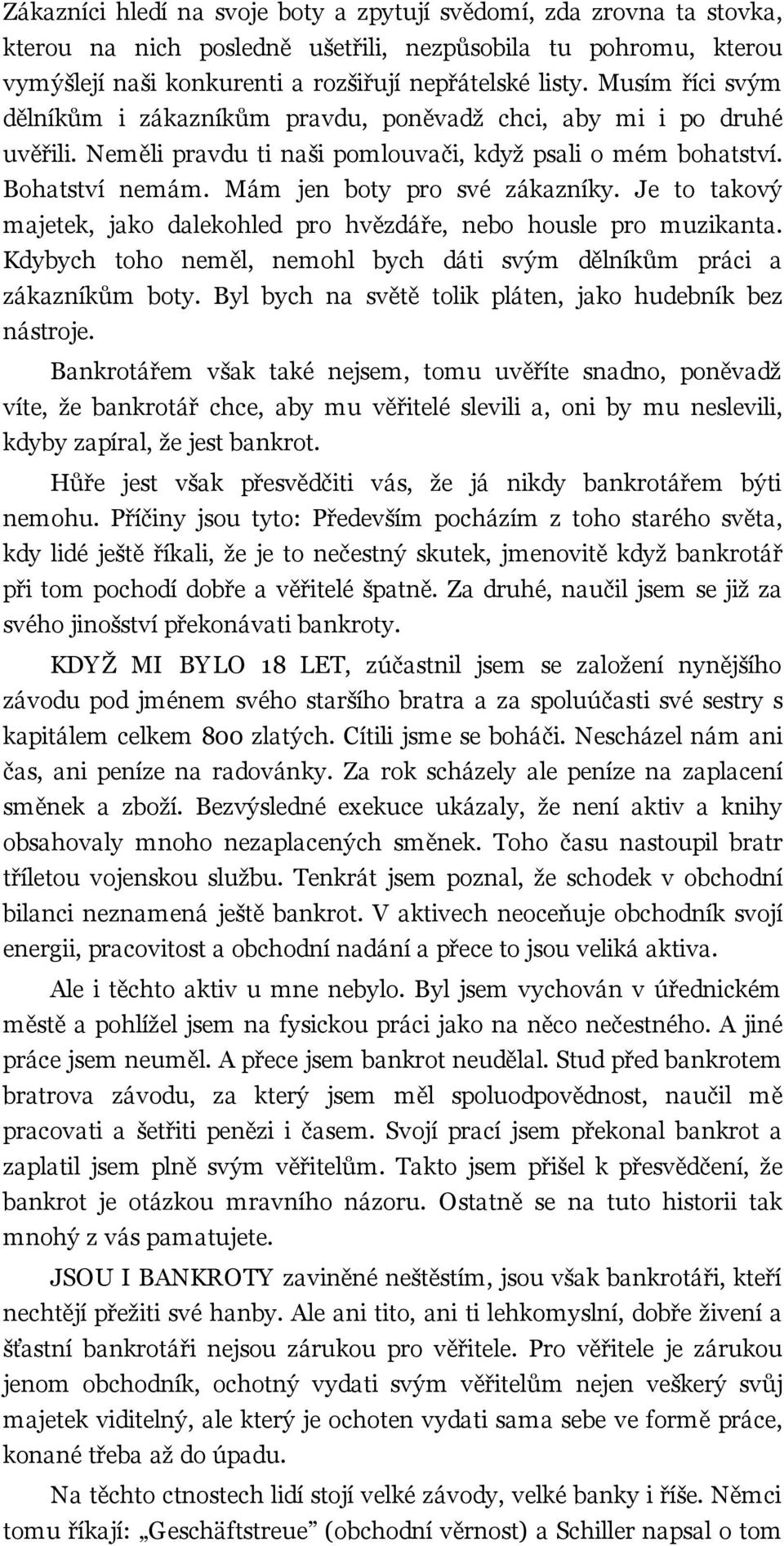 Je to takový majetek, jako dalekohled pro hvězdáře, nebo housle pro muzikanta. Kdybych toho neměl, nemohl bych dáti svým dělníkům práci a zákazníkům boty.