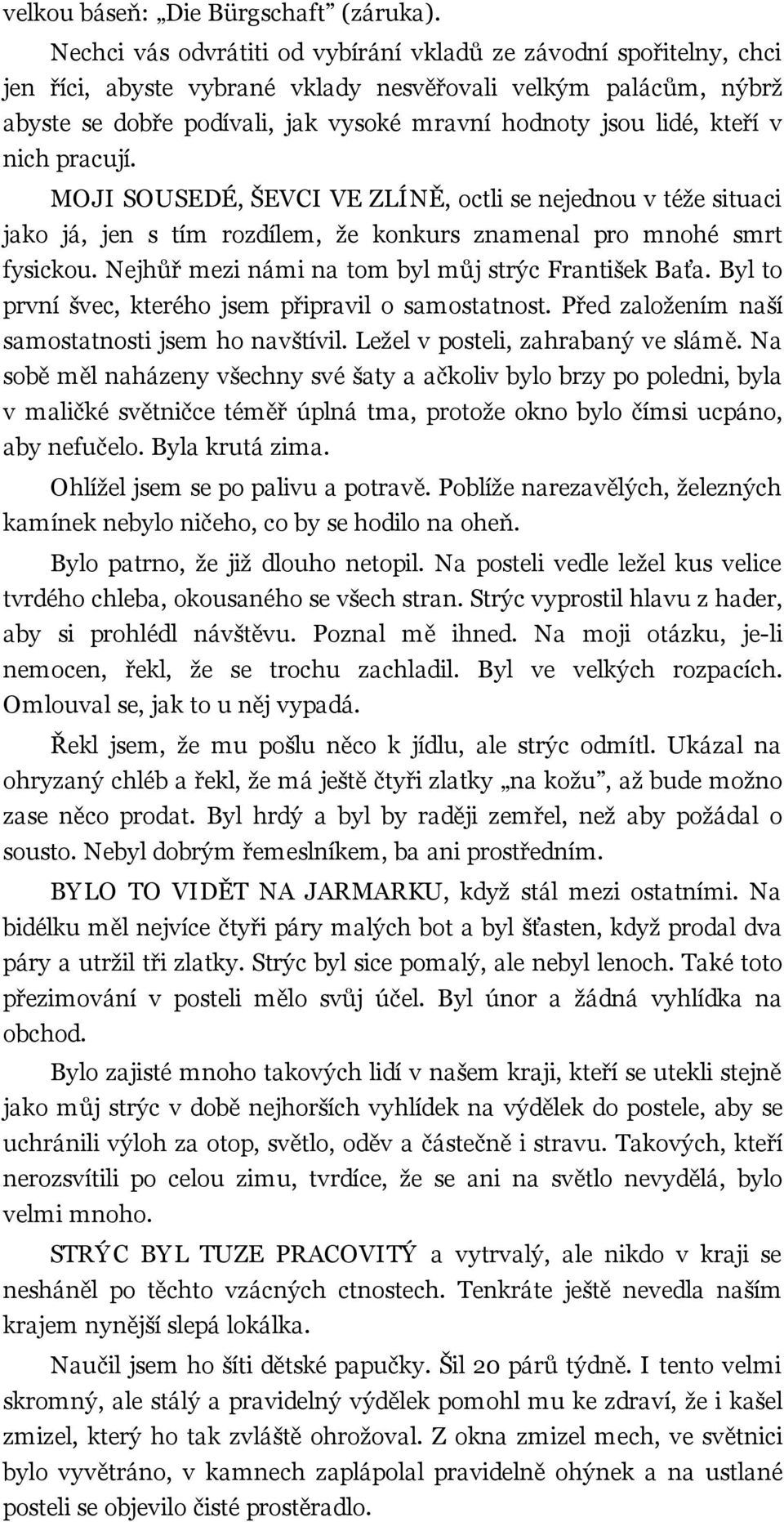 kteří v nich pracují. MOJI SOUSEDÉ, ŠEVCI VE ZLÍNĚ, octli se nejednou v téže situaci jako já, jen s tím rozdílem, že konkurs znamenal pro mnohé smrt fysickou.