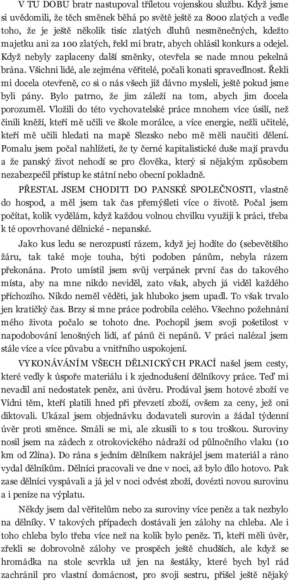 ohlásil konkurs a odejel. Když nebyly zaplaceny další směnky, otevřela se nade mnou pekelná brána. Všichni lidé, ale zejména věřitelé, počali konati spravedlnost.