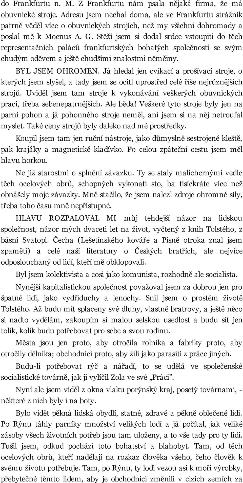 Stěží jsem si dodal srdce vstoupiti do těch representačních paláců frankfurtských bohatých společností se svým chudým oděvem a ještě chudšími znalostmi němčiny. BYL JSEM OHROMEN.