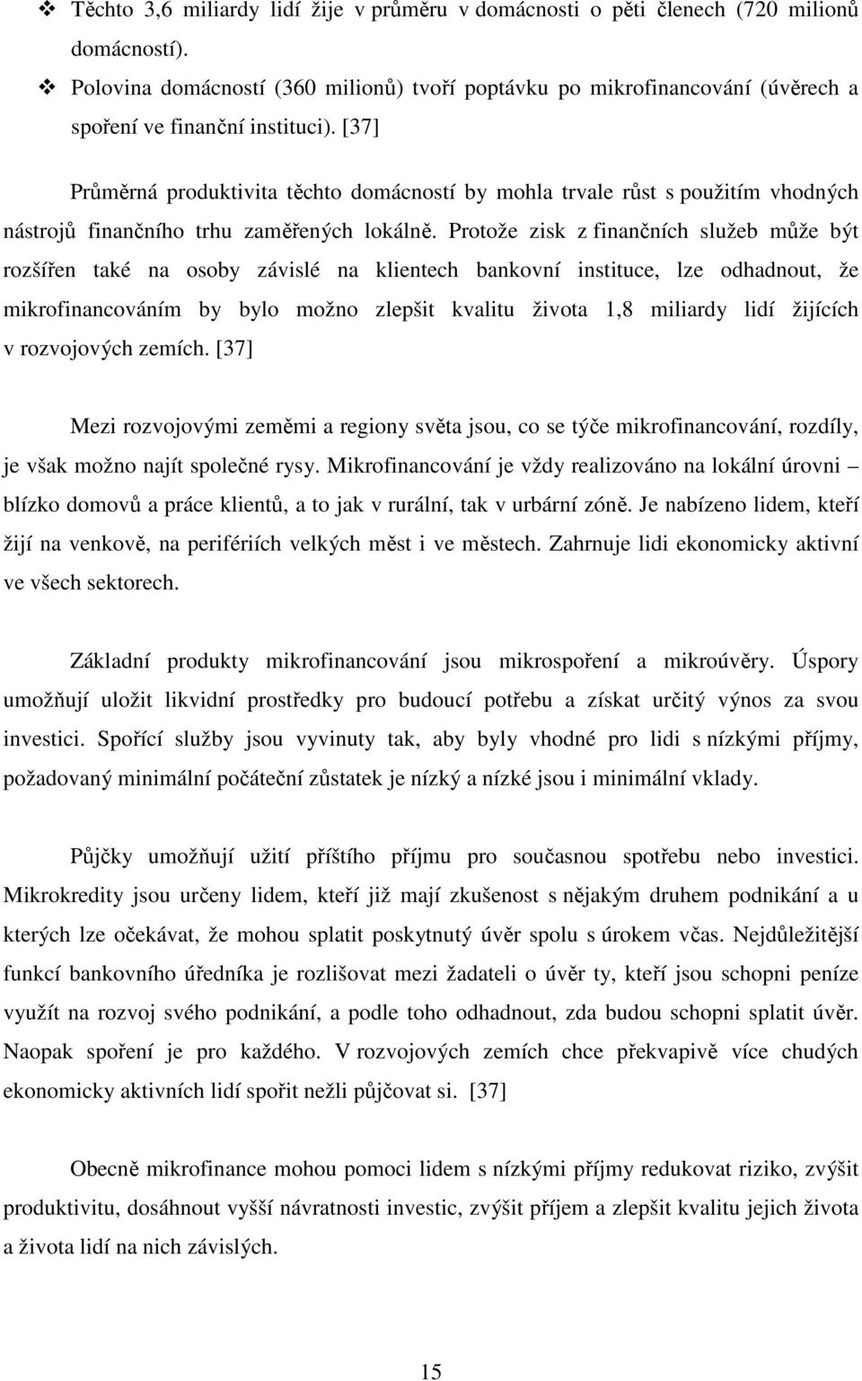 [37] Průměrná produktivita těchto domácností by mohla trvale růst s použitím vhodných nástrojů finančního trhu zaměřených lokálně.