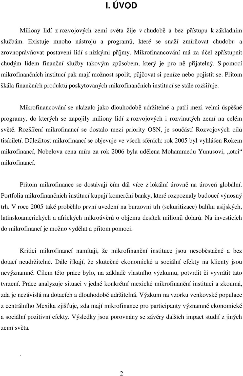 Mikrofinancování má za účel zpřístupnit chudým lidem finanční služby takovým způsobem, který je pro ně přijatelný.