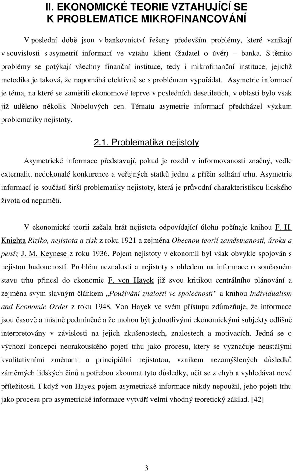 Asymetrie informací je téma, na které se zaměřili ekonomové teprve v posledních desetiletích, v oblasti bylo však již uděleno několik Nobelových cen.