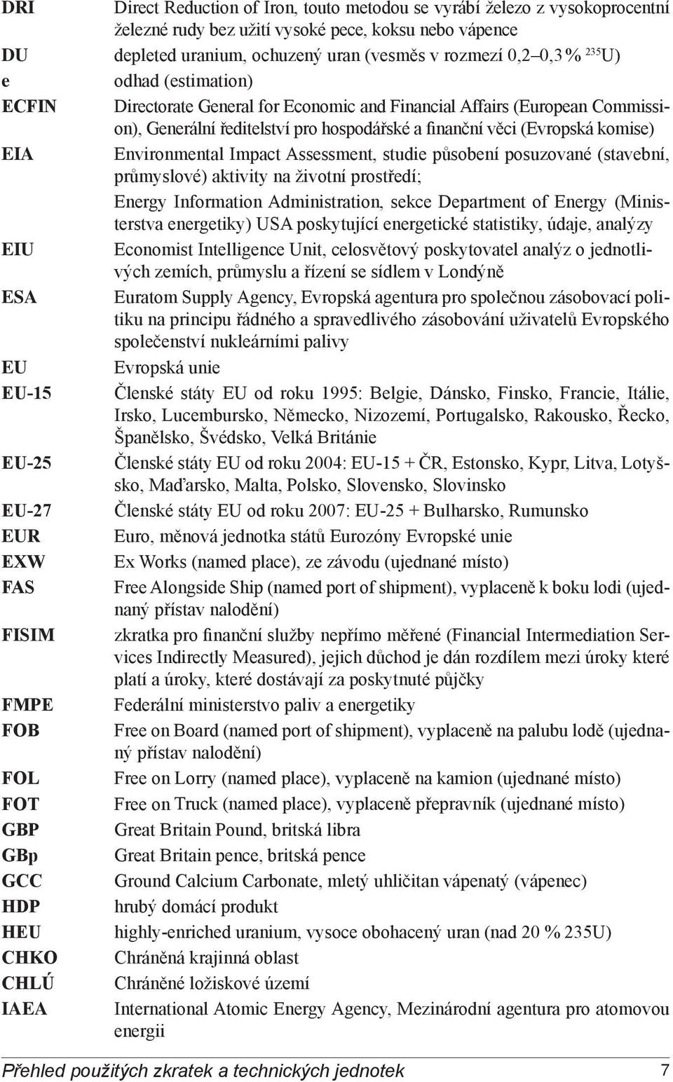 Environmental Impact Assessment, studie působení posuzované (stavební, průmyslové) aktivity na životní prostředí; Energy Information Administration, sekce Department of Energy (Ministerstva