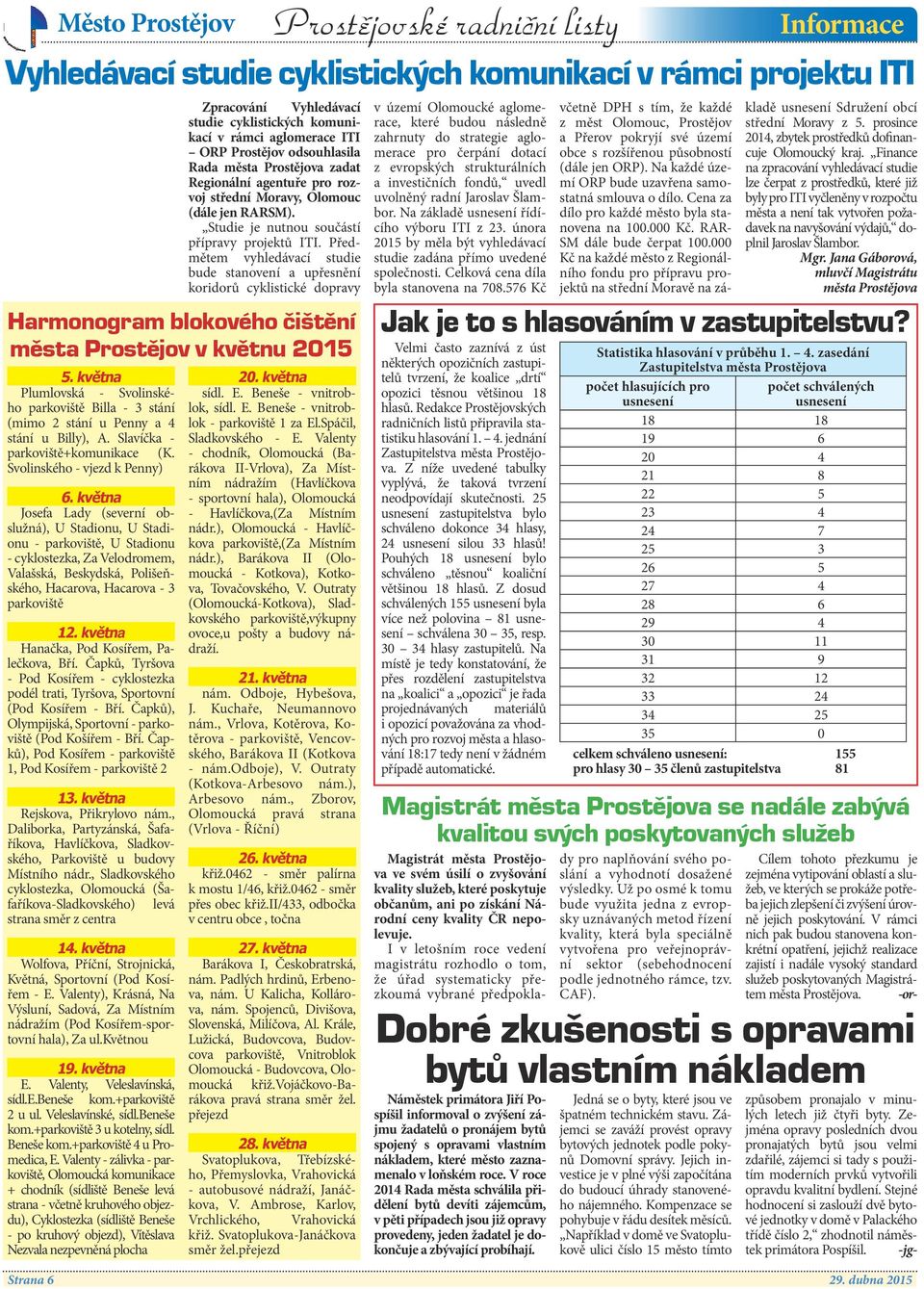 Předmětem vyhledávací studie bude stanovení a upřesnění koridorů cyklistické dopravy Harmonogram blokového čištění města Prostějov v květnu 2015 5.