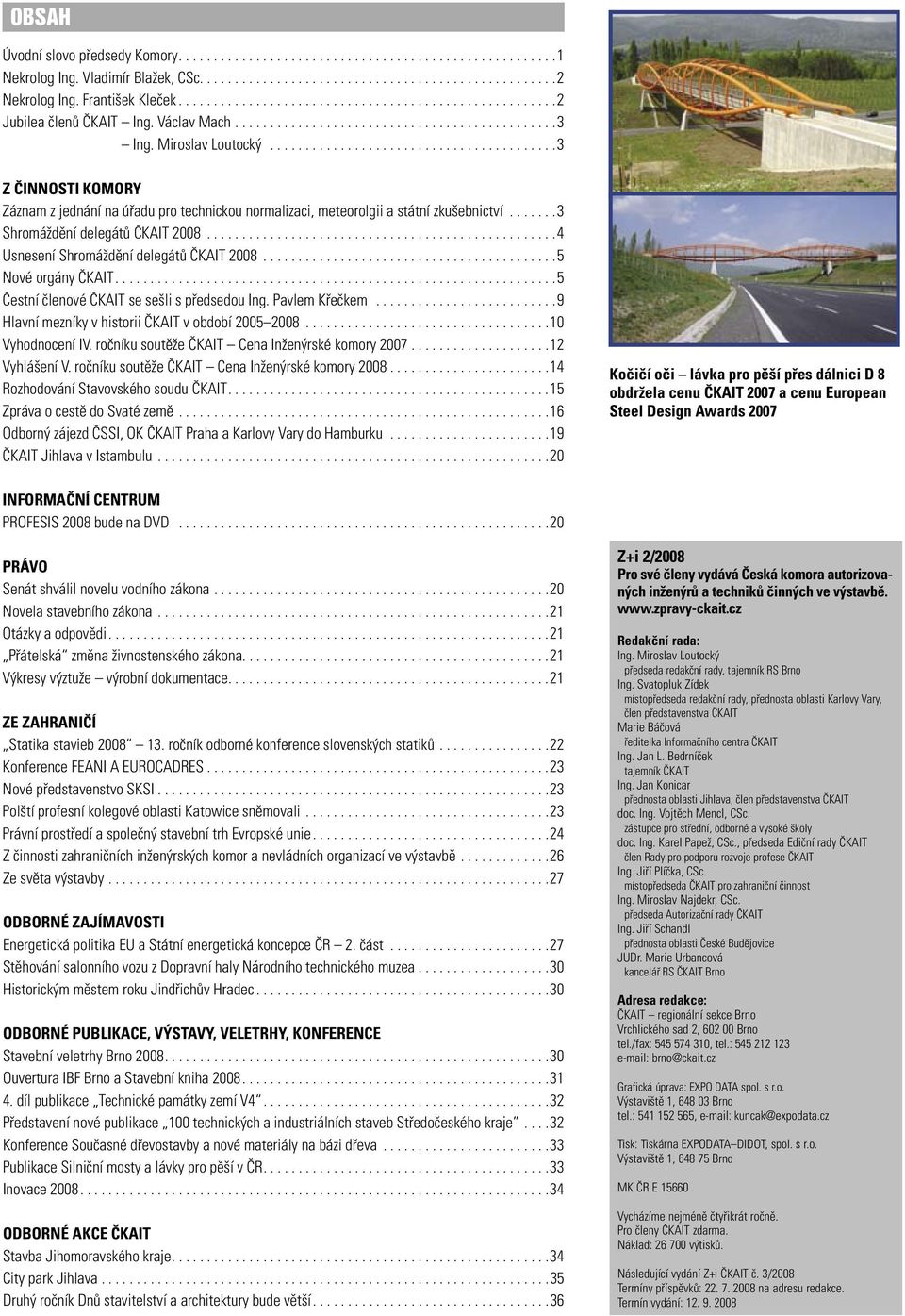 ...... 3 Shromáždění delegátů ČKAIT 2008.................................................. 4 Usnesení Shromáždění delegátů ČKAIT 2008.......................................... 5 Nové orgány ČKAIT.