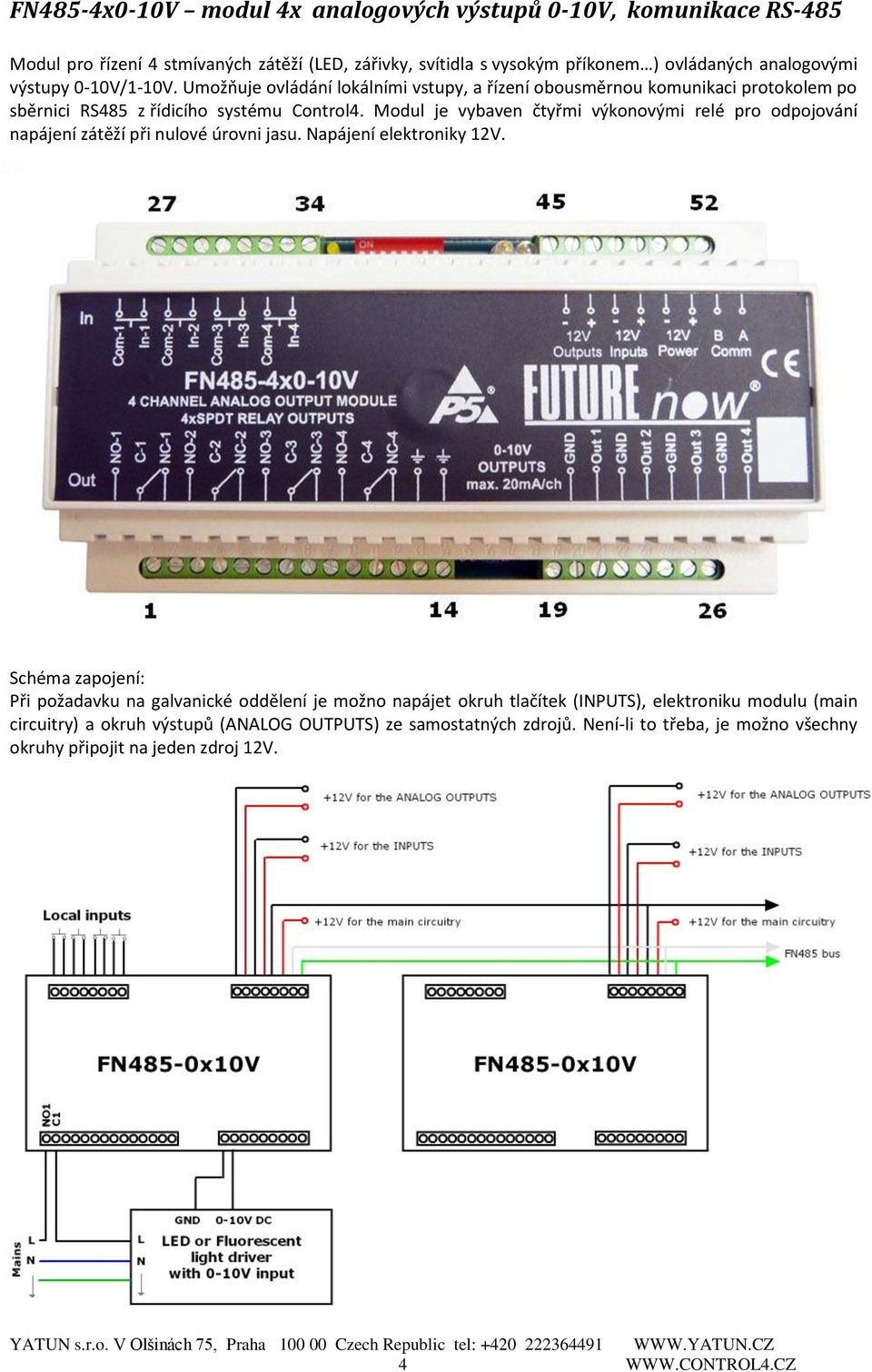 Modul je vybaven čtyřmi výkonovými relé pro odpojování napájení zátěží při nulové úrovni jasu. Napájení elektroniky 12V.