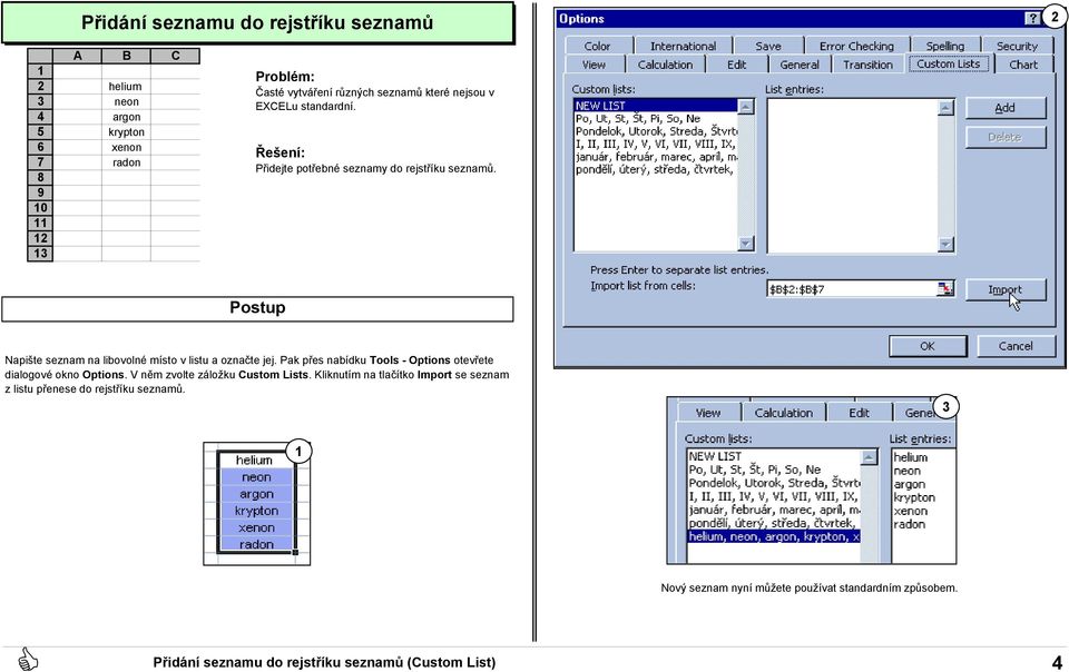 Pak přes nabídku Tools - Options otevřete dialogové okno Options. V něm zvolte záložku Custom Lists.