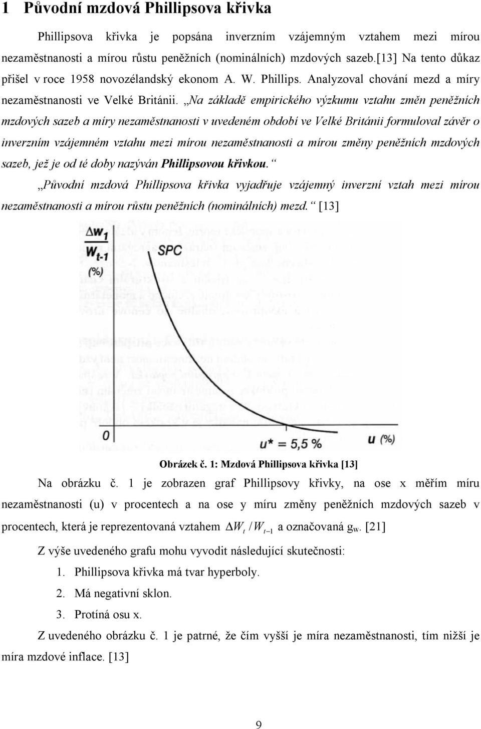 Na základě empirického výzkumu vztahu změn peněžních mzdových sazeb a míry nezaměstnanosti v uvedeném období ve Velké Británii formuloval závěr o inverzním vzájemném vztahu mezi mírou nezaměstnanosti