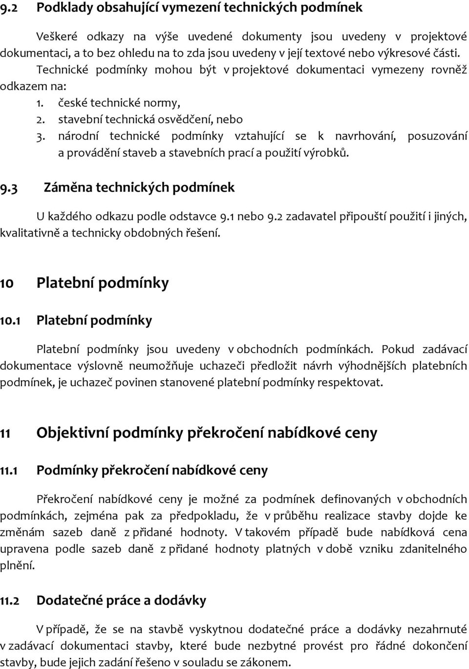 národní technické podmínky vztahující se k navrhování, posuzování a provádění staveb a stavebních prací a použití výrobků. 9.3 Záměna technických podmínek U každého odkazu podle odstavce 9.1 nebo 9.