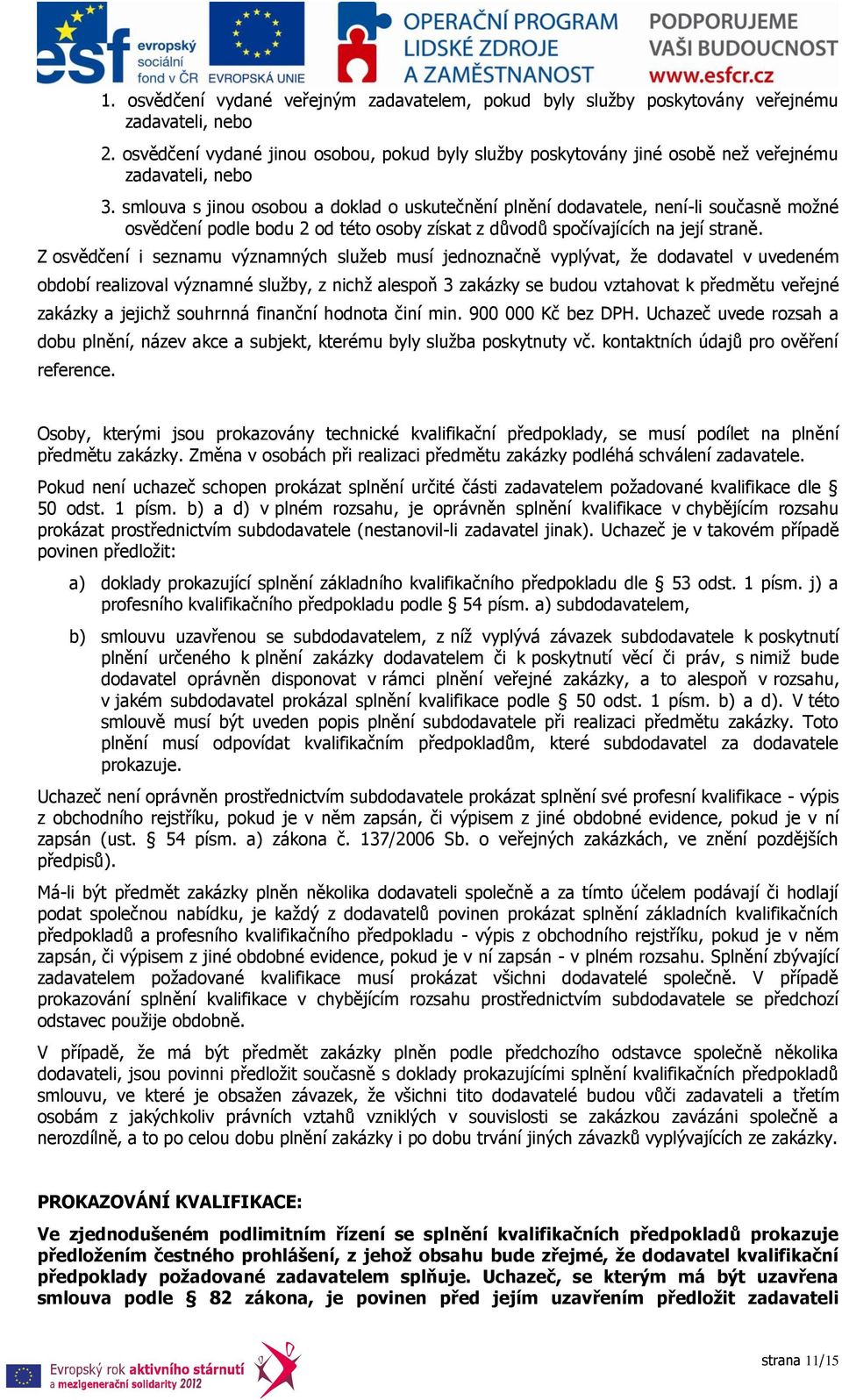 smlouva s jinou osobou a doklad o uskutečnění plnění dodavatele, není-li současně možné osvědčení podle bodu 2 od této osoby získat z důvodů spočívajících na její straně.