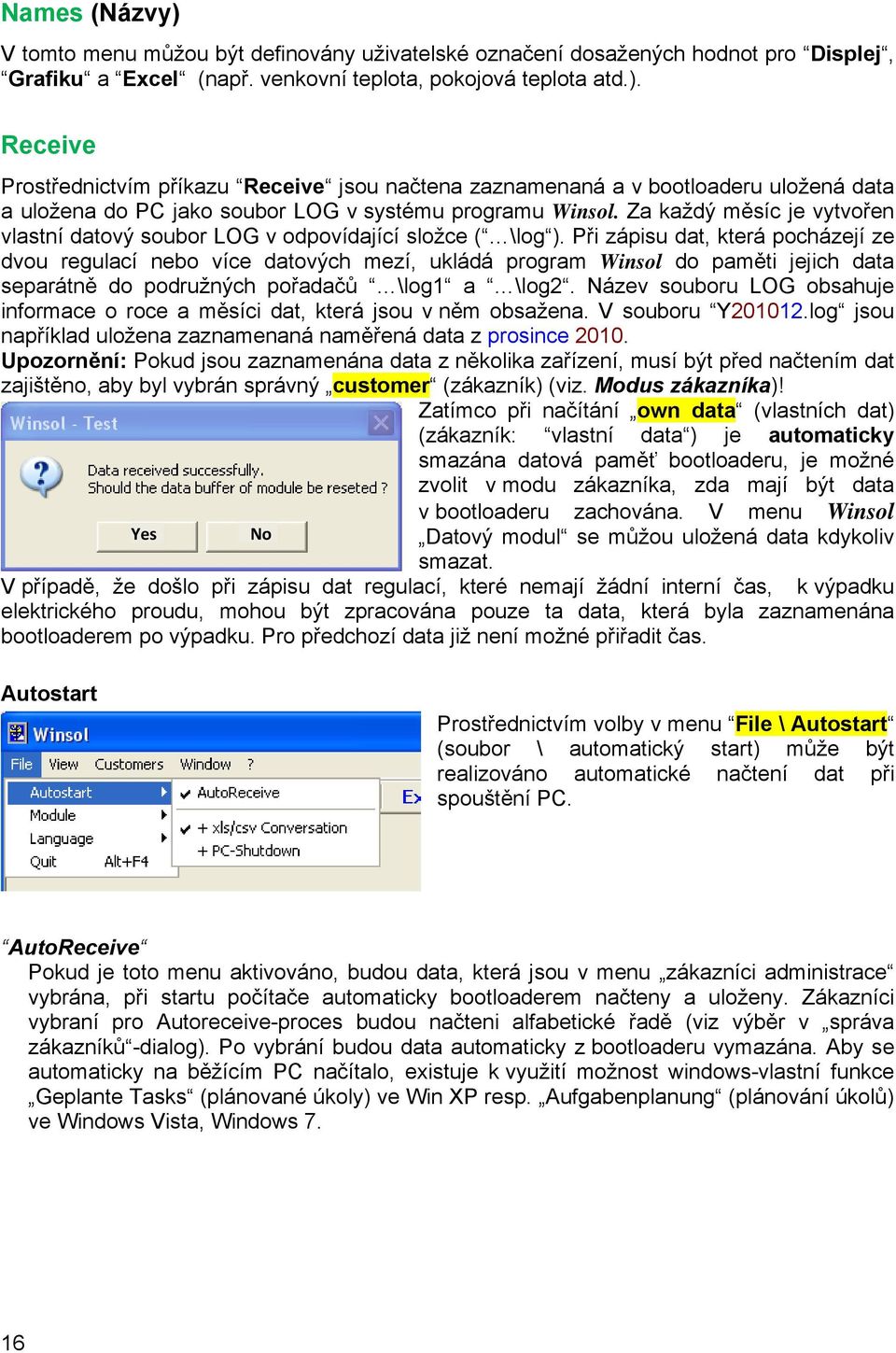 Při zápisu dat, která pocházejí ze dvou regulací nebo více datových mezí, ukládá program Winsol do paměti jejich data separátně do podružných pořadačů \log1 a \log2.