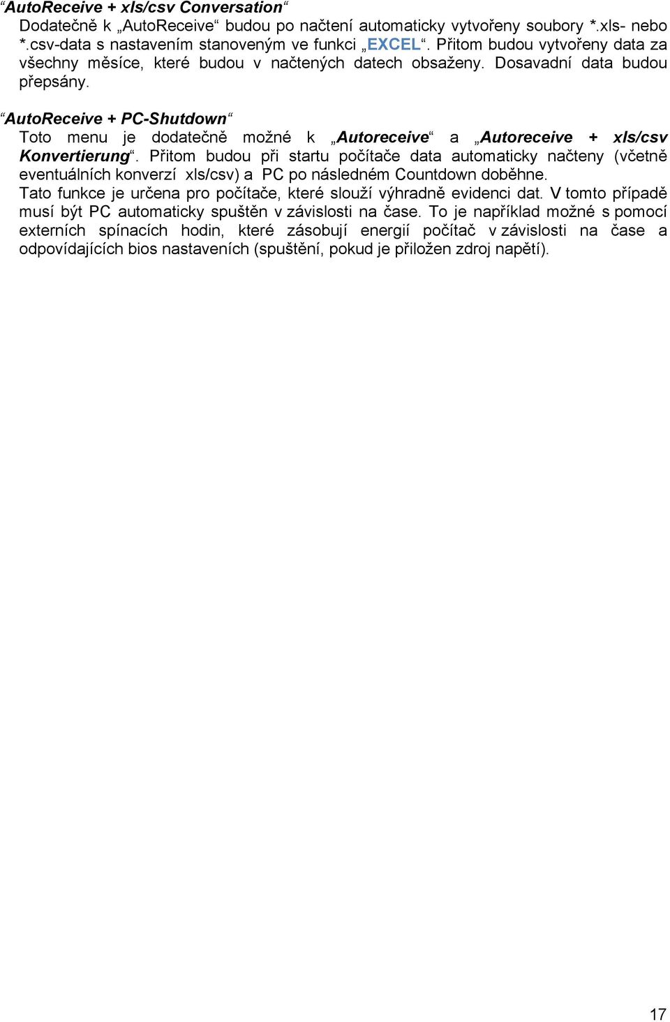AutoReceive + PC-Shutdown Toto menu je dodatečně možné k Autoreceive a Autoreceive + xls/csv Konvertierung.