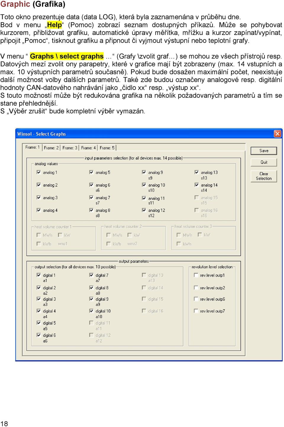 V menu Graphs \ select graphs (Grafy \zvolit graf ) se mohou ze všech přístrojů resp. Datových mezí zvolit ony parapetry, které v grafice mají být zobrazeny (max. 14 vstupních a max.