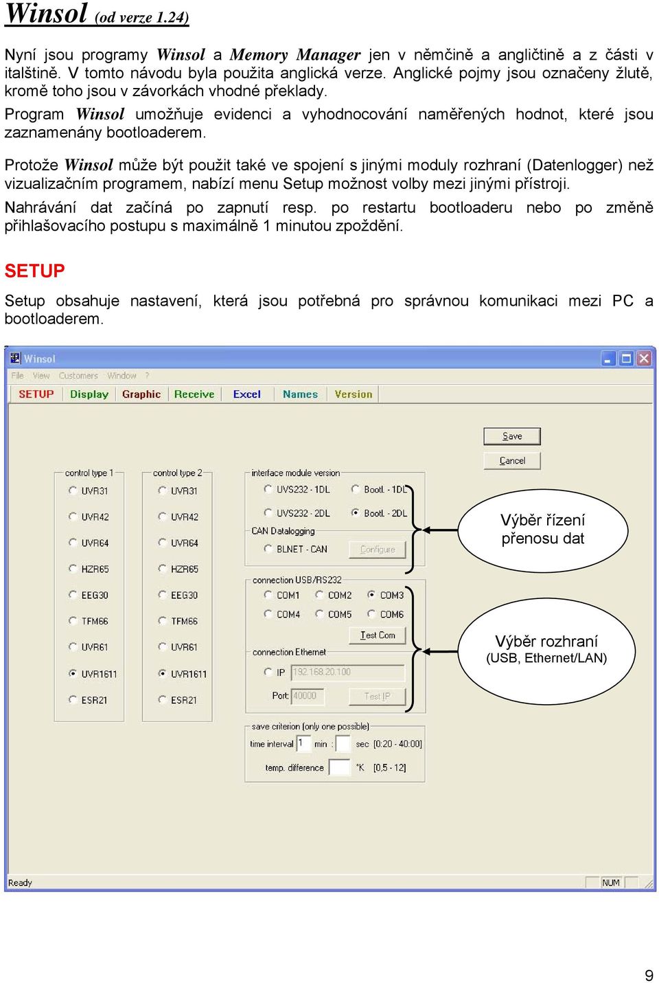 Protože Winsol může být použit také ve spojení s jinými moduly rozhraní (Datenlogger) než vizualizačním programem, nabízí menu Setup možnost volby mezi jinými přístroji.