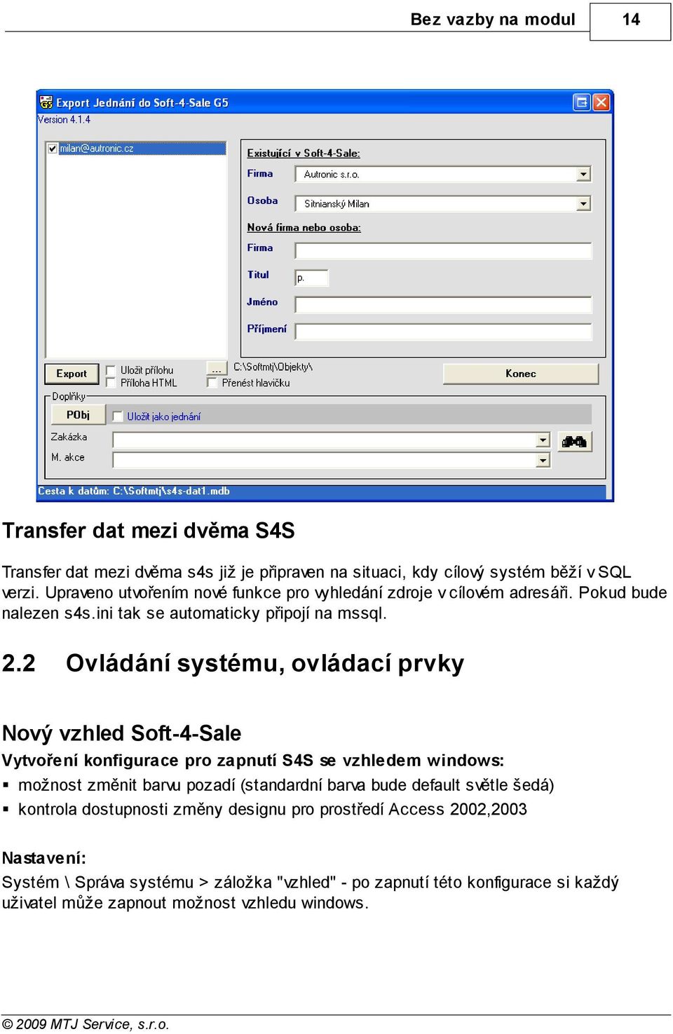 2 Ovládání systému, ovládací prvky Nový vzhled Soft-4-Sale Vytvoření konfigurace pro zapnutí S4S se vzhledem windows: možnost změnit barvu pozadí (standardní barva bude
