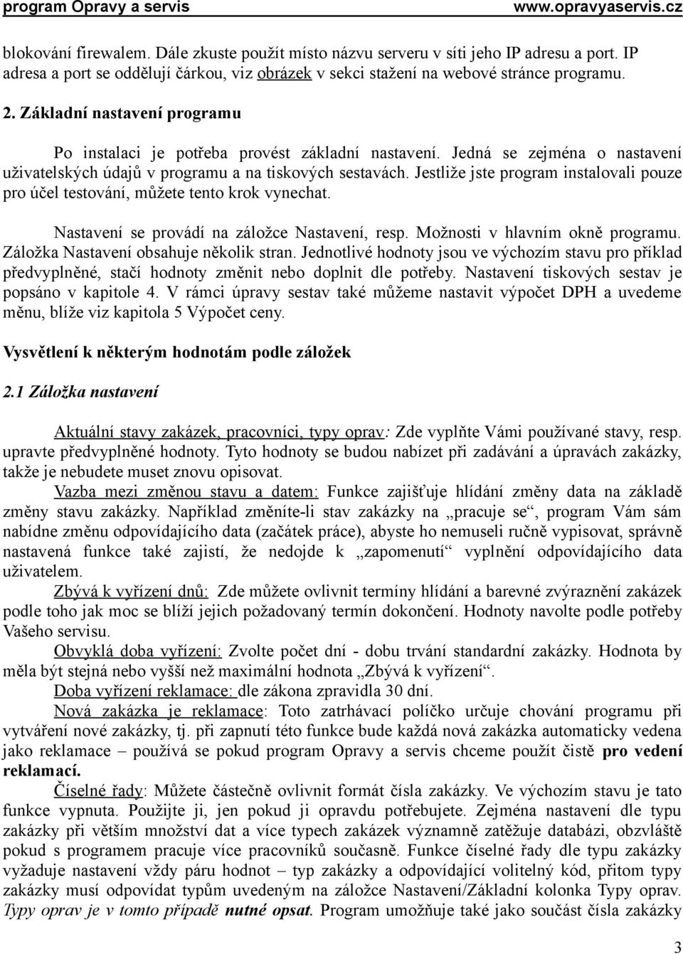 Jestliže jste program instalovali pouze pro účel testování, můžete tento krok vynechat. Nastavení se provádí na záložce Nastavení, resp. Možnosti v hlavním okně programu.