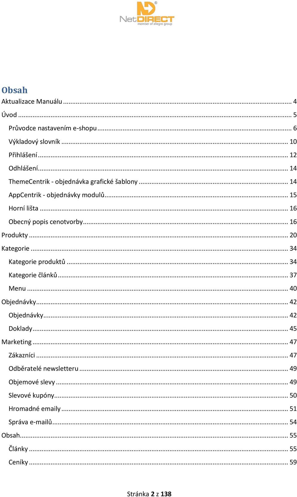 .. 20 Kategorie... 34 Kategorie produktů... 34 Kategorie článků... 37 Menu... 40 Objednávky... 42 Objednávky... 42 Doklady... 45 Marketing.