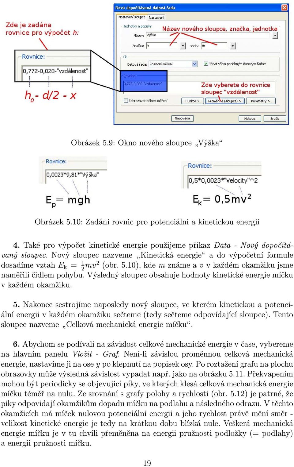 Výsledný sloupec obsahuje hodnoty kinetické energie míčku v každém okamžiku. 5.