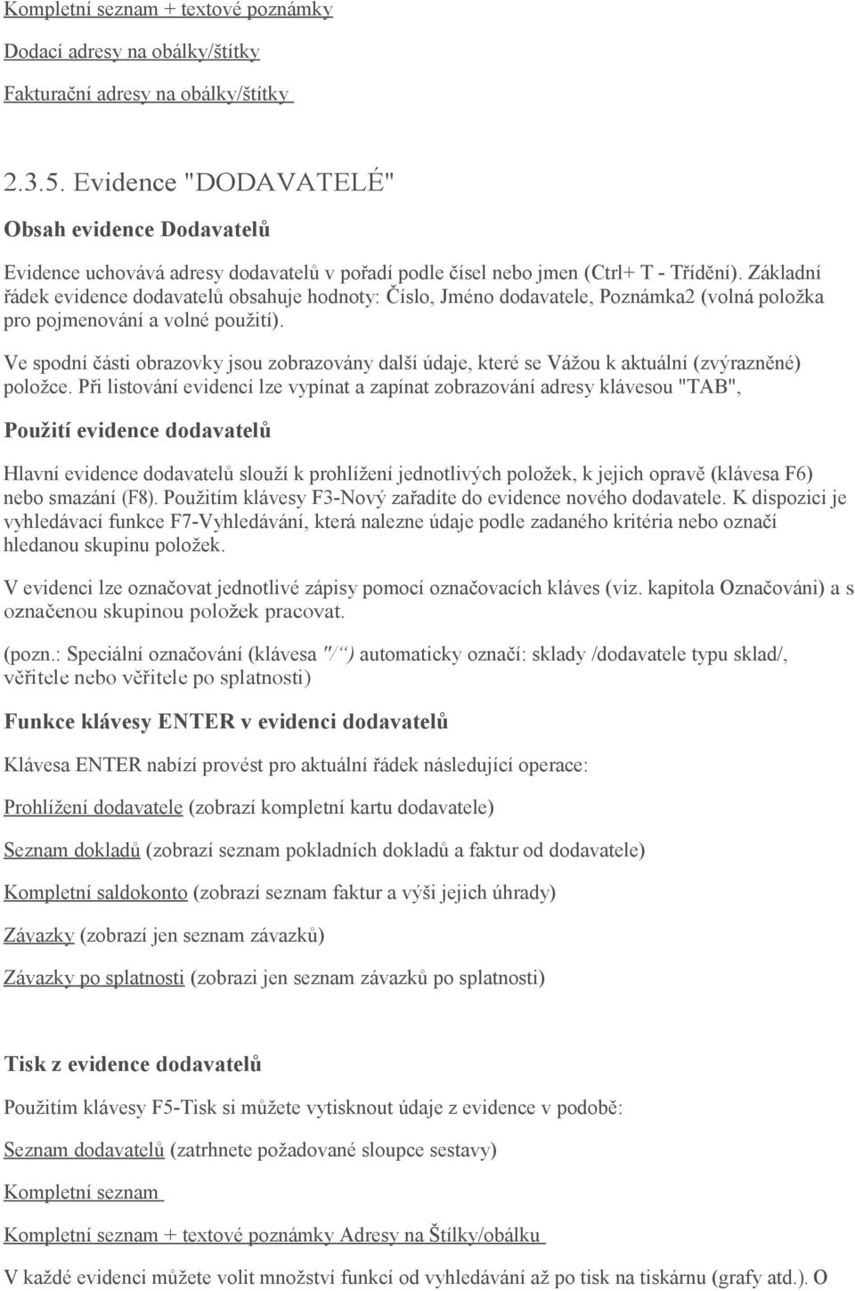 Základní řádek evidence dodavatelů obsahuje hodnoty: Číslo, Jméno dodavatele, Poznámka2 (volná položka pro pojmenování a volné použití).