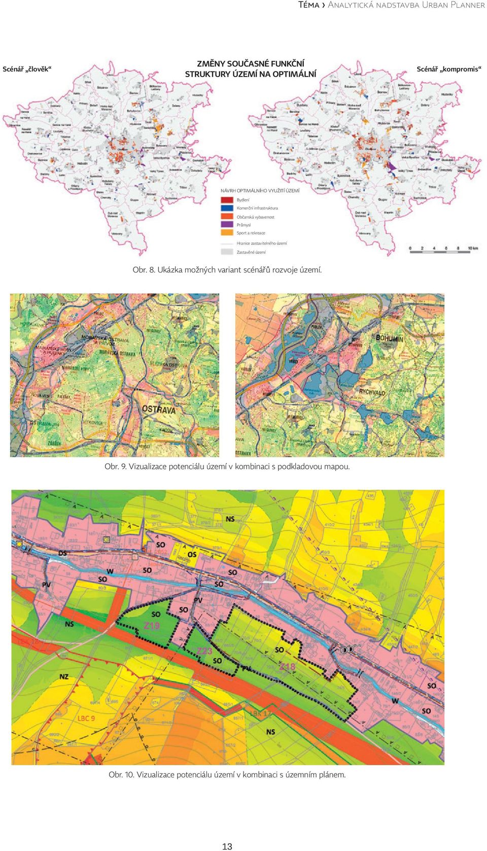 rekreace Hranice zastavitelného území Zastavěné území Obr. 8. Ukázka možných variant scénářů rozvoje území. Obr. 9.