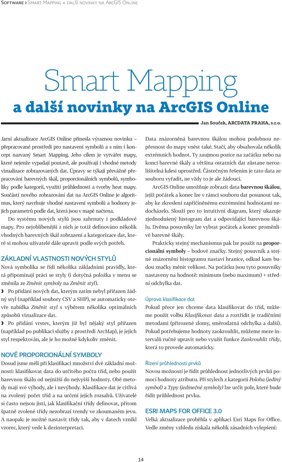 Úpravy se týkají převážně přepracování barevných škál, proporcionálních symbolů, symboliky podle kategorií, využití průhlednosti a tvorby heat mapy.