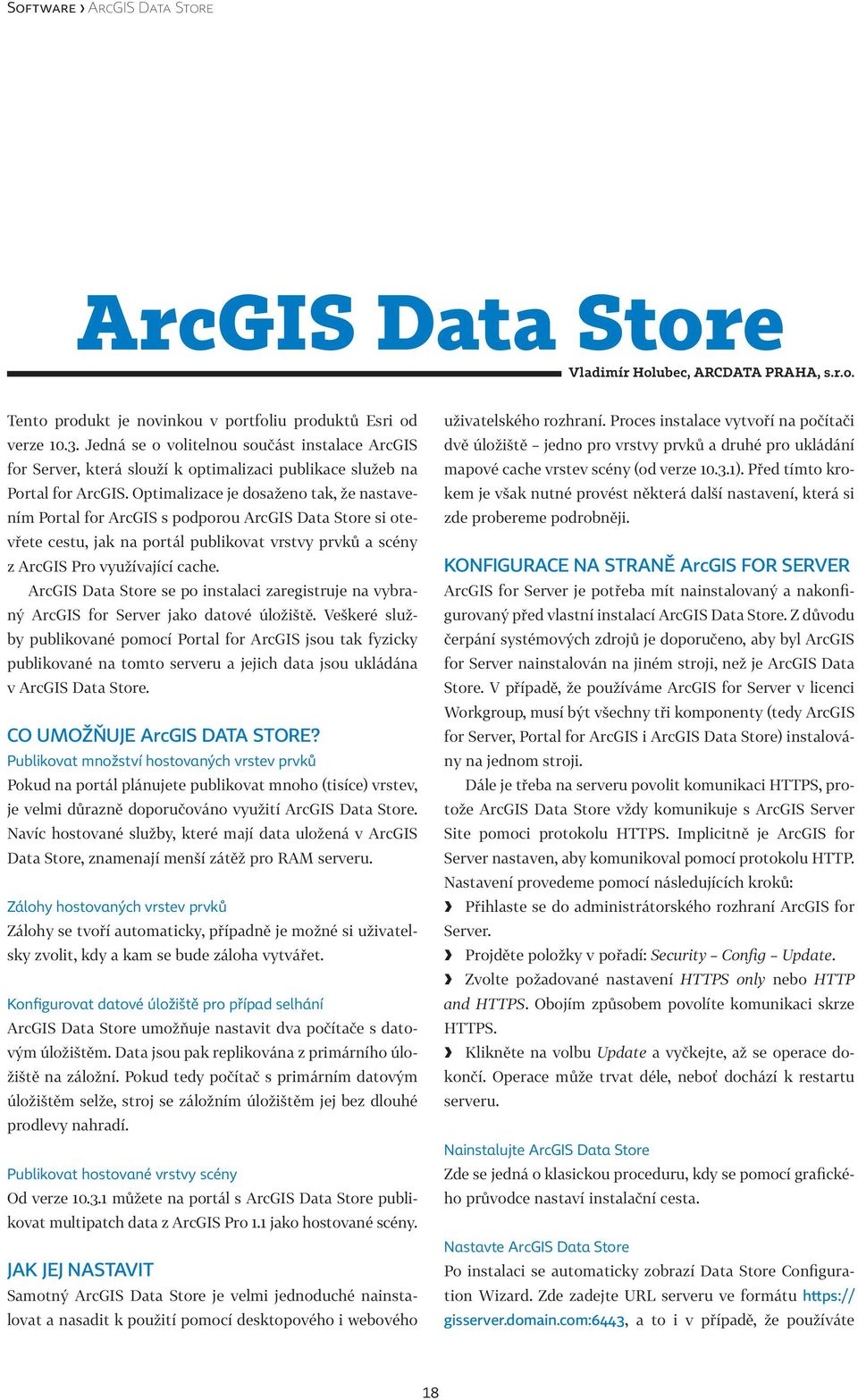 Optimalizace je dosaženo tak, že nastavením Portal for ArcGIS s podporou ArcGIS Data Store si otevřete cestu, jak na portál publikovat vrstvy prvků a scény z ArcGIS Pro využívající cache.