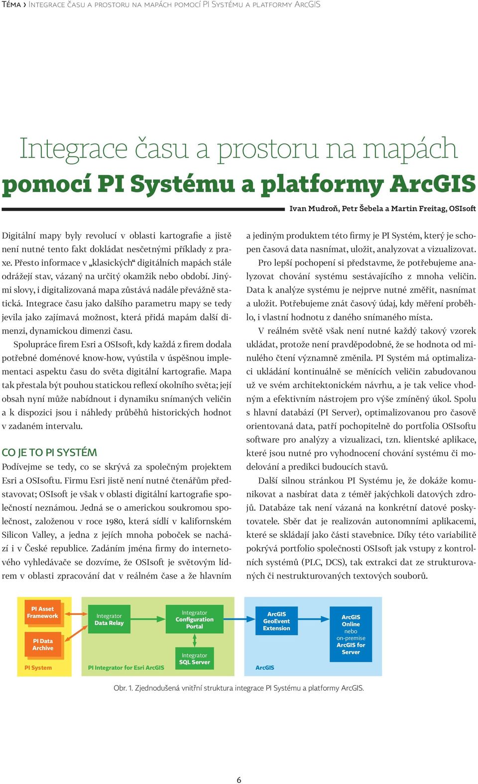 Přesto informace v klasických digitálních mapách stále odrážejí stav, vázaný na určitý okamžik nebo období. Jinými slovy, i digitalizovaná mapa zůstává nadále převážně statická.