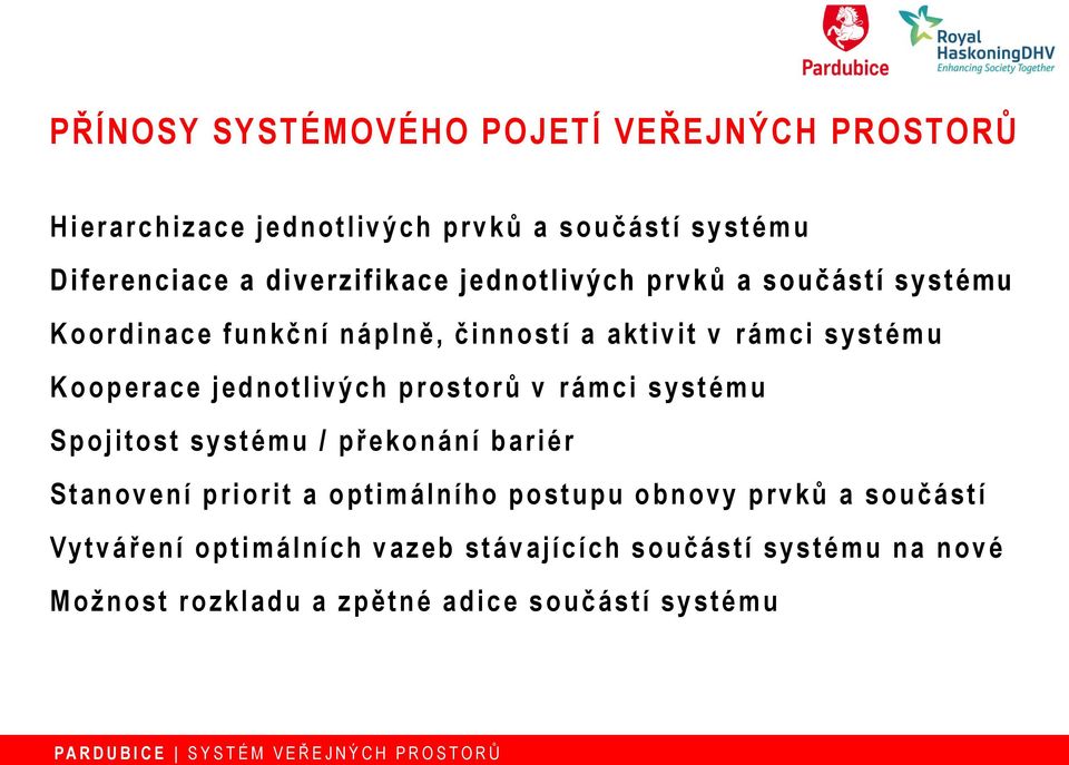 t o r ů v r á m c i s y s t é m u S p o j i t o s t s y s t é m u / p ř e k o n á n í b a r i é r S t a n o v e n í p r i o r it a optimálního p o s t u p u o b n o vy p r v k ů a s o u