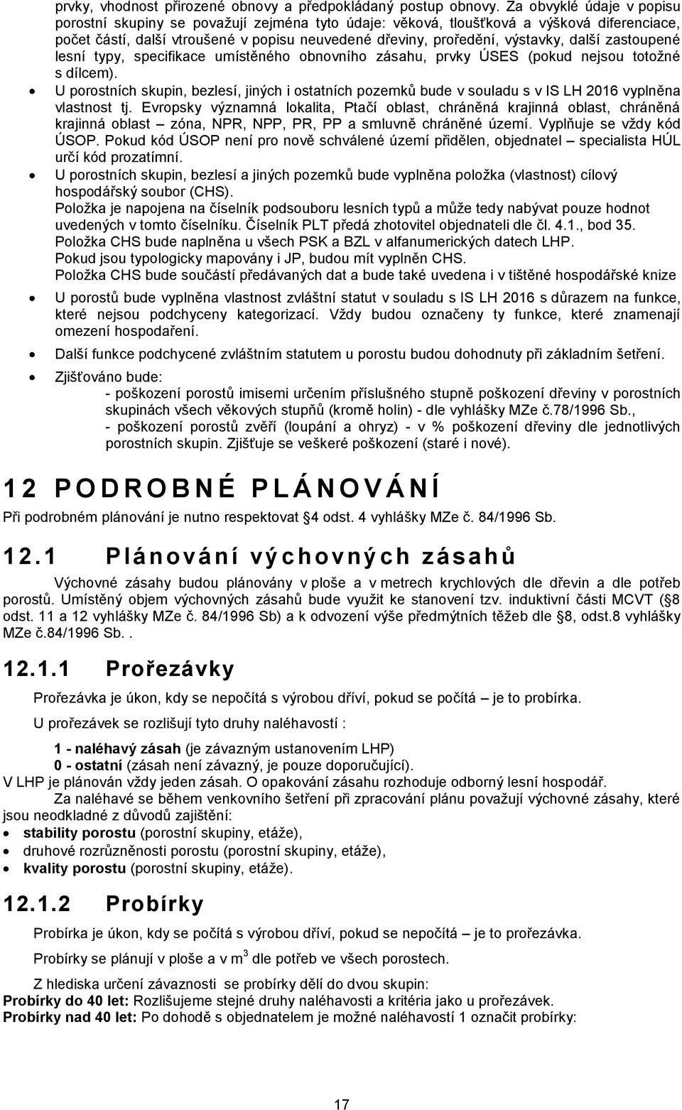 další zastoupené lesní typy, specifikace umístěného obnovního zásahu, prvky ÚSES (pokud nejsou totožné s dílcem).