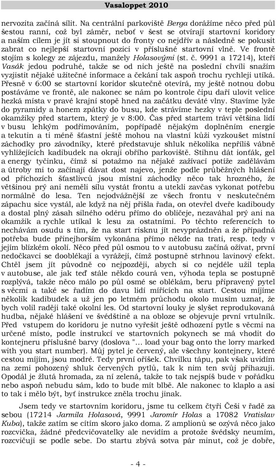 pokusit zabrat co nejlepší startovní pozici v příslušné startovní vlně. Ve frontě stojím s kolegy ze zájezdu, manžely Holasovými (st. č.