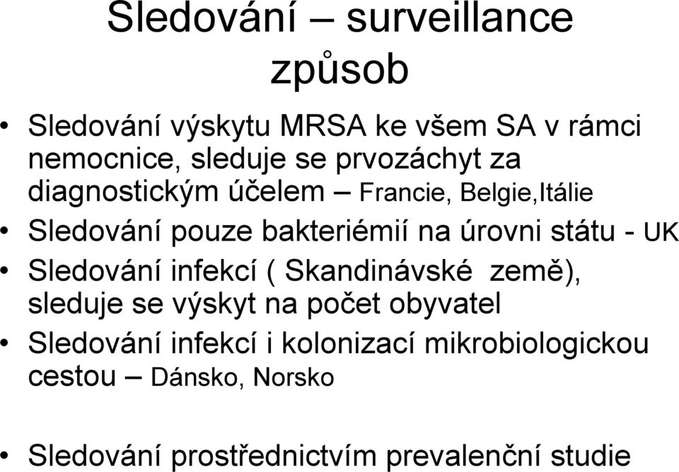 státu - UK Sledování infekcí ( Skandinávské země), sleduje se výskyt na počet obyvatel Sledování