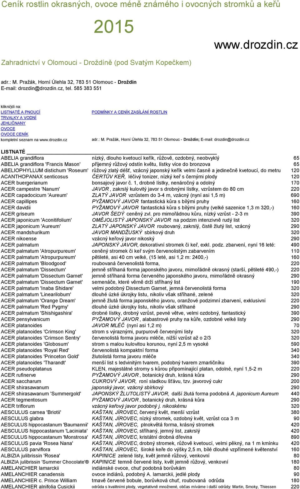 drozdin.cz PODMÍNKY A CENÍK ZASÍLÁNÍ ROSTLIN adr.: M. Praţák, Horní Úlehla 32, 783 51 Olomouc - Droţdín; E-mail: drozdin@drozdin.