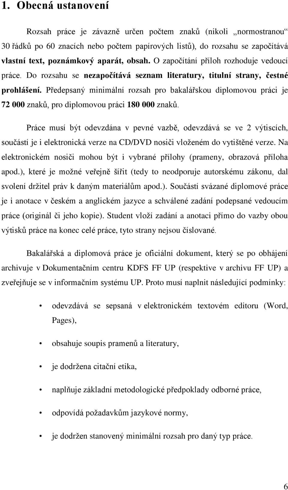 Předepsaný minimální rozsah pro bakalářskou diplomovou práci je 72 000 znaků, pro diplomovou práci 180 000 znaků.