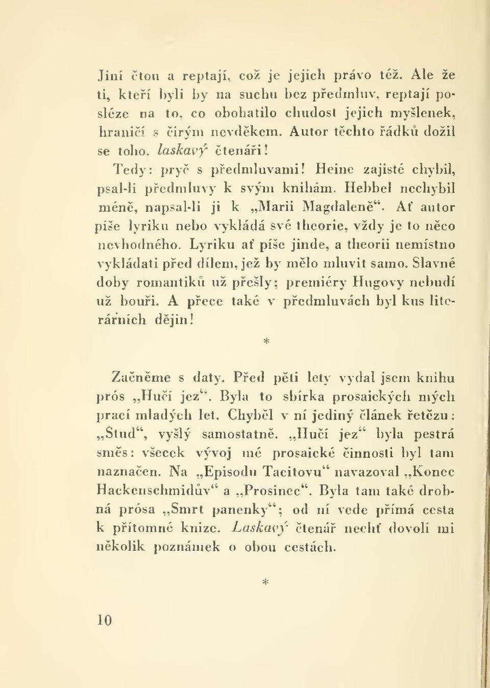 A autor píše lyriku nebo vykládá své theorie, vždy je to nco nevhodného. Lyriku a píše jinde, a theorii nemístno vykládati ped dílem, jež by mlo mluvil samo.