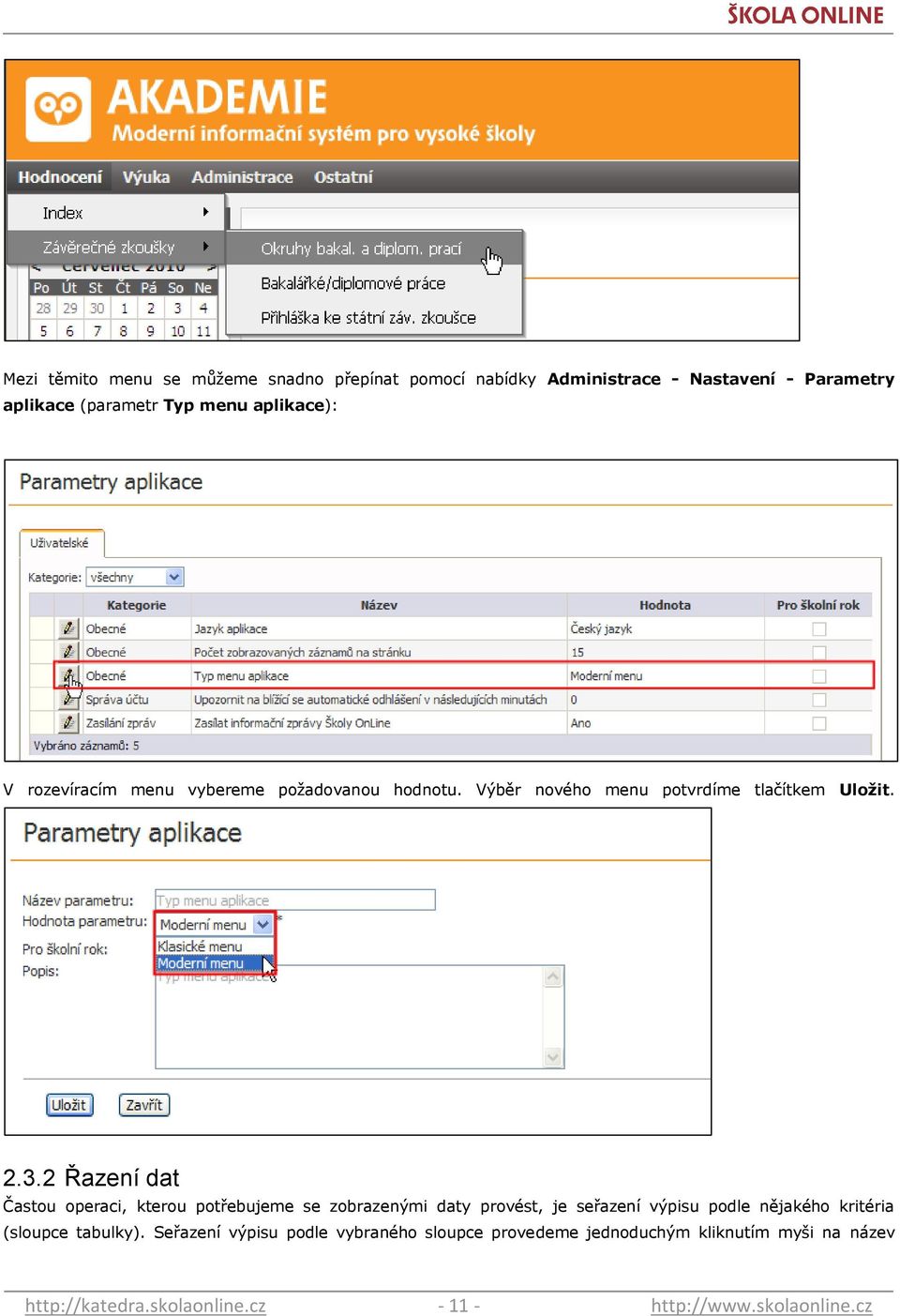 2 Řazení dat Častou operaci, kterou potřebujeme se zobrazenými daty provést, je seřazení výpisu podle nějakého kritéria (sloupce