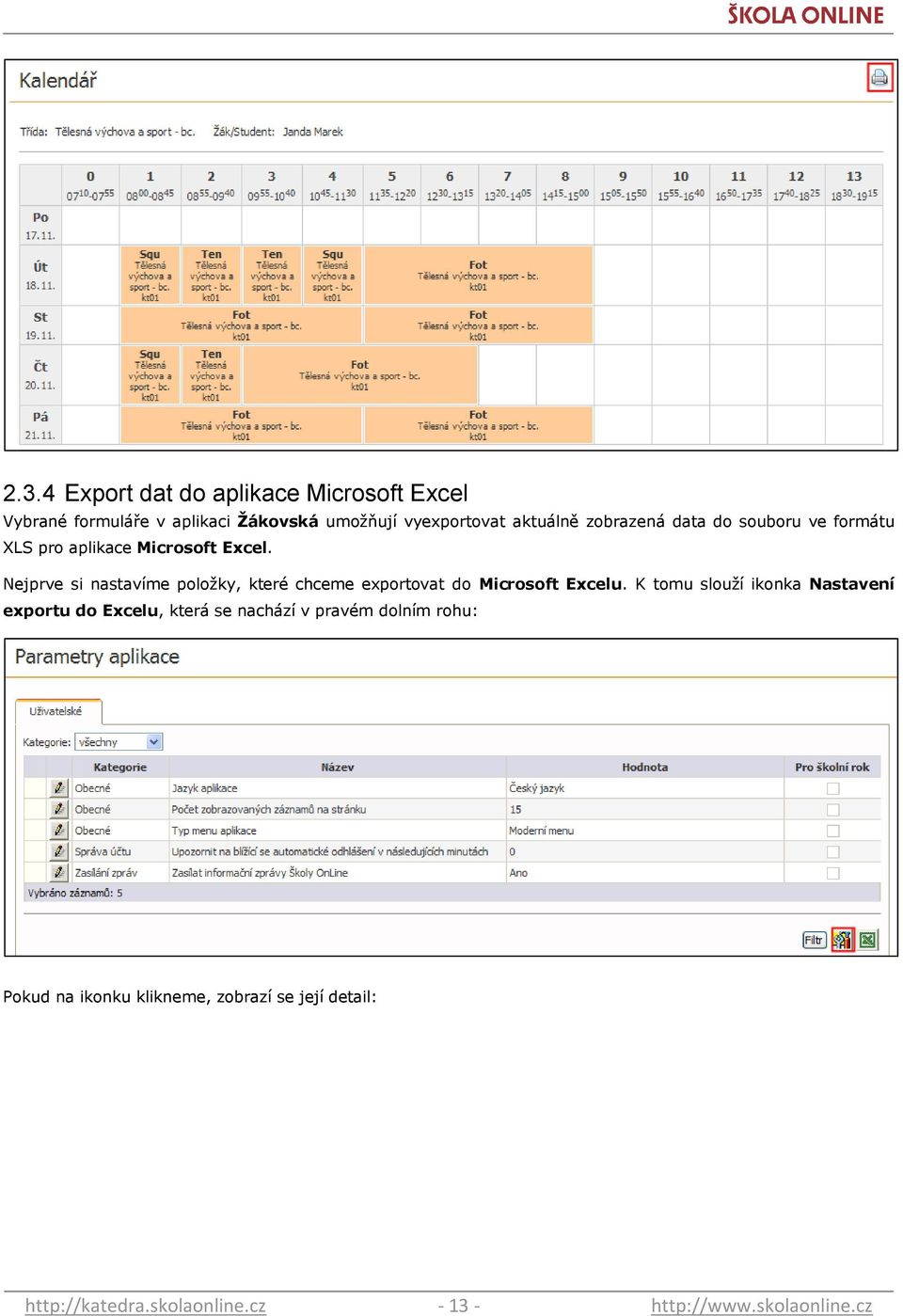 Nejprve si nastavíme poloţky, které chceme exportovat do Microsoft Excelu.