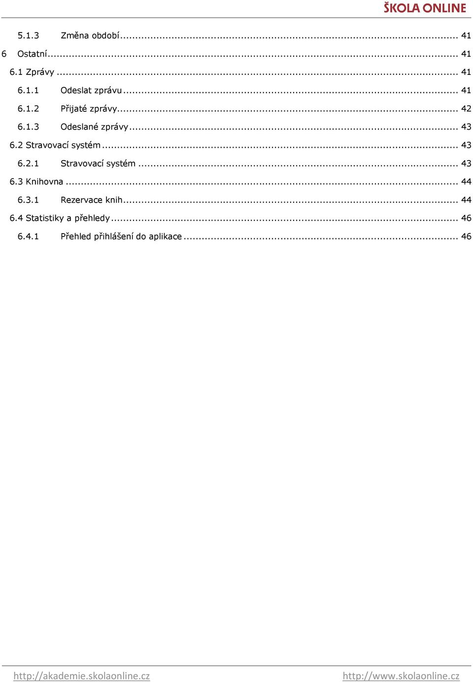 .. 44 6.3.1 Rezervace knih... 44 6.4 Statistiky a přehledy... 46 6.4.1 Přehled přihlášení do aplikace.