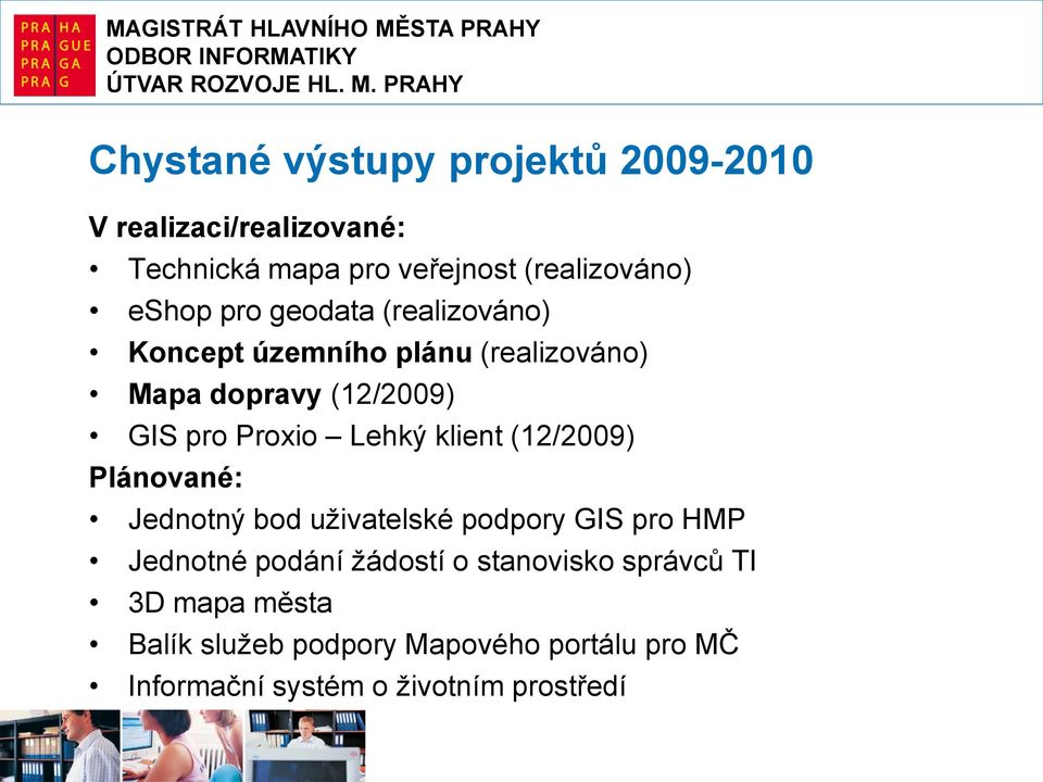 Lehký klient (12/2009) Plánované: Jednotný bod uživatelské podpory GIS pro HMP Jednotné podání žádostí o