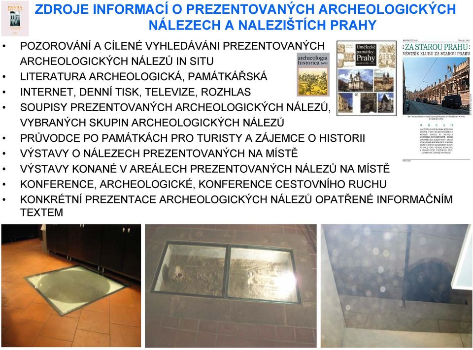 ARCHEOLOGICKÝCH NÁLEZŮ PRŮVODCE PO PAMÁTKÁCH PRO TURISTY A ZÁJEMCE O HISTORII VÝSTAVY O NÁLEZECH PREZENTOVANÝCH NA MÍSTĚ VÝSTAVY KONANÉ V AREÁLECH