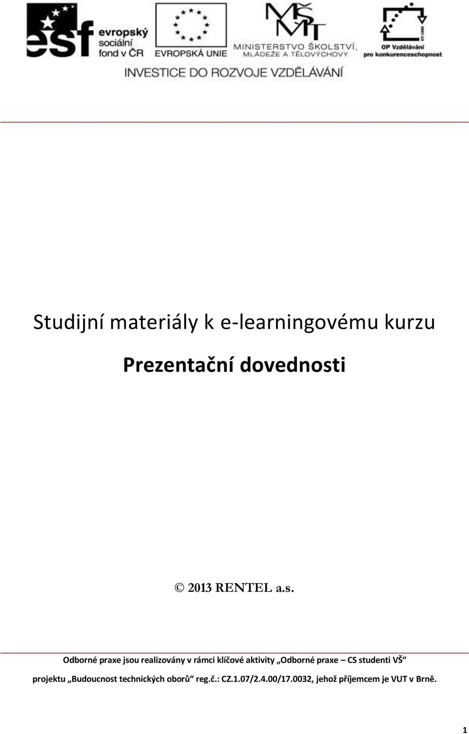 Odborné praxe jsou realizovány v rámci klíčové aktivity Odborné