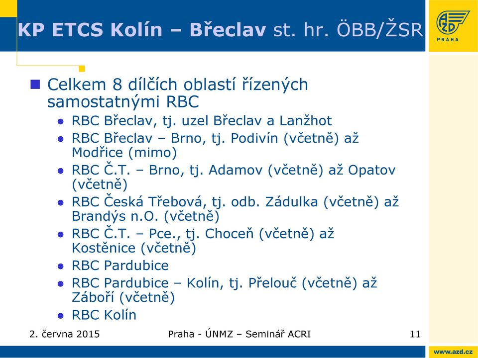 odb. Zádulka (včetně) až Brandýs n.o. (včetně) RBC Č.T. Pce., tj.