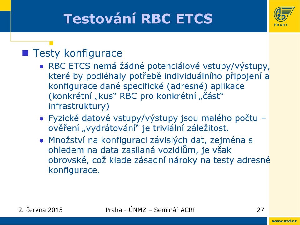 vstupy/výstupy jsou malého počtu ověření vydrátování je triviální záležitost.